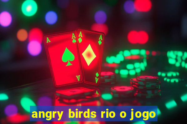 angry birds rio o jogo